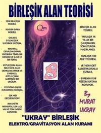 Birlesik Alan Teorisi: "Ukray" Birlesik Elektro/Gravitasyon Alan Kurami