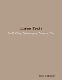 Three Texts: Tao Te Ching, Dhammapada, Bhagavad Gita