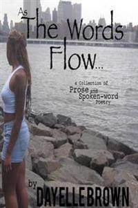 As the Words Flow... a Collection of Prose and Spoken-Word Poetry