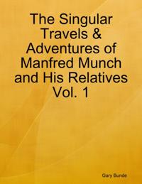 Singular Travels & Adventures of Manfred Munch and His Relatives Vol. 1