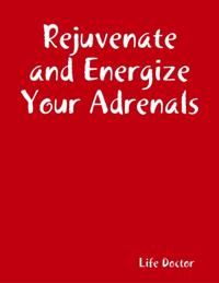 Rejuvenate and Energize Your Adrenals