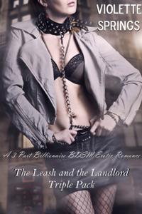 Leash and the Landlord Triple Pack (A 3 Part Billionaire BDSM Erotic Romance)