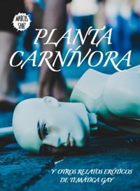 Planta carnivora, Y otros relatos eroticos de tematica gay