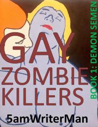 Gay Zombie Killers Book 1: Demon Semen
