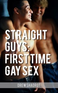 Straight Guys: First Time Gay Sex