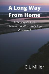 Long Way From Home: A Trucker's Life Through A Woman's Eye Volume 4