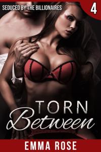 Torn Between 4: Seduced by the Billionaires