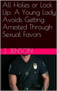 All Holes or Lock Up: A Young Lady Avoids Getting Arrested Through Sexual Favors