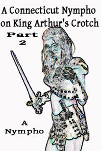 Connecticut Nympho on King Arthur's Crotch 2