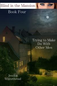 Blind of the Mansion Book Four: Trying to Make Do with Other Men