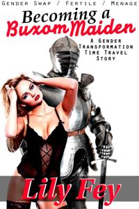 Becoming a Buxom Maiden: A Gender Transformation Time Travel Story