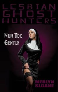 Nun Too Gently (Lesbian Ghost Hunters, #4)