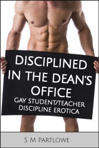 Disciplined in the Dean's Office (Gay Student/Teacher Discipline Erotica)