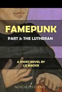 Famepunk: Part 3: The Lutheran