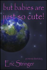 But Babies Are Just So Cute!
