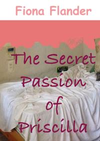 Secret Passion of Priscilla