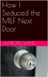 How I Seduced the MILF Next Door