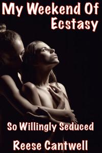 My Weekend of Ecstasy: So Willingly Seduced