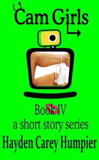 Cam Girls Book IV