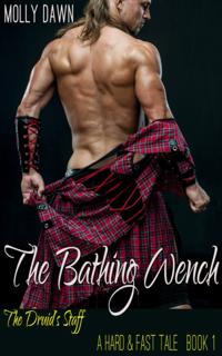 Bathing Wench: The Druid's Staff - A Hard & Fast Tale: Book One