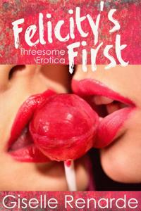 Felicity's First: Threesome Erotica