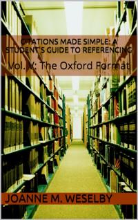 Citations Made Simple: A Student's Guide to Easy Referencing, Vol. V: The Oxford Format