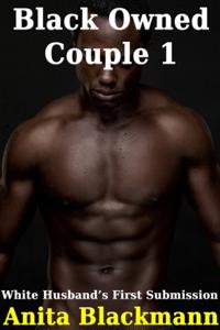 Black Owned Couple 1 - White Husband's First Surrender