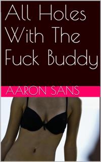 All Holes With The Fuck Buddy