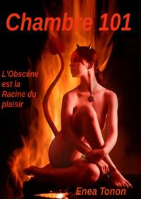 Chambre 101: L'Obscene est la Racine du Plaisir -