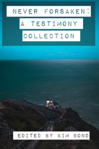 Never Forsaken: A Testimony Collection