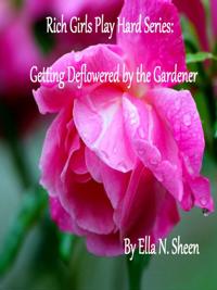 Rich Girls Play Hard: Getting Deflowered by the Gardener