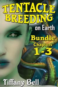 Tentacle Breeding on Earth: Bundle 1 - Chapters 1 - 3