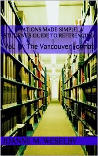 Citations Made Simple: A Student's Guide to Easy Referencing, Vol. IV: The Vancouver Format