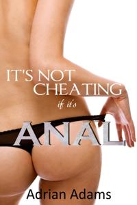 It's Not Cheating If It's Anal