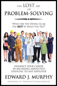 Lost Art of Problem Solving: How to Consistently Produce Excellent Results by Anticipating Problems, Determining Their Cause, and Selecting the Best Solution from Competing Alternatives.