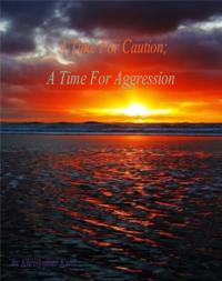 Time For Caution; A Time For Aggression