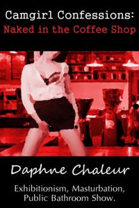 Camgirl Confessions: Naked in the Coffee Shop