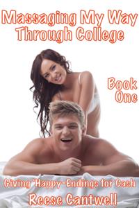 Massaging My Way Through College: Book One: Giving 'Happy-Endings' For Cash