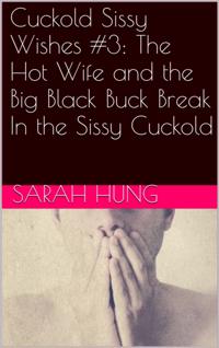Cuckold Sissy Wishes #3: The Hot Wife and the Big Black Buck Break In the Sissy Cuckold