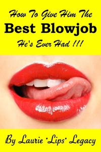 How To Give Him the Best Blowjob He's Ever Had!!!