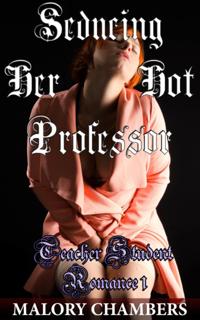 Seducing The Hot Professor (Teacher Student Romance)