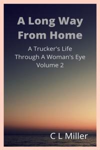 Long Way From Home: A Trucker's Life Through A Woman's Eye Volume 2