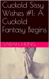 Cuckold Sissy Wishes #1: A Cuckold Fantasy Begins