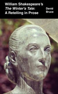 William Shakespeare's &quote;The Winter's Tale&quote;: A Retelling in Prose