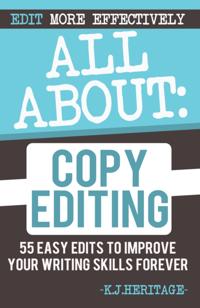 All About Copyediting: 55 Easy Edits to Improve Your Writing Skills Forever