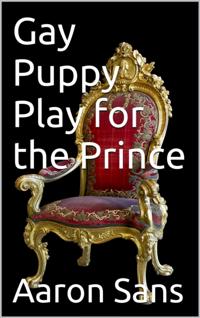 Gay Puppy Play for the Prince