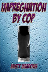 Impregnation By Cop (Impregnation, Dominant Man)