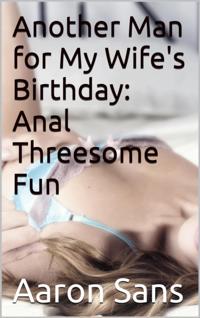 Another Man for My Wife's Birthday: Anal Threesome Fun