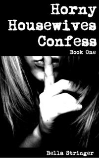 Horny Housewives Confess: Book One