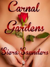 Carnal Gardens: Carnal Pleasures, Book 1